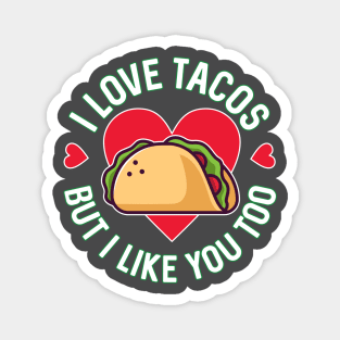 I Love Tacos But I Like You Too Magnet