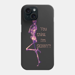 You Think I'm SKINNY?! Skeleton Phone Case