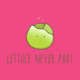 Lettuce Never Part T-Shirt