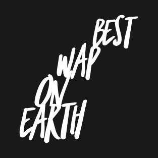 Best WAP on Earth T-Shirt