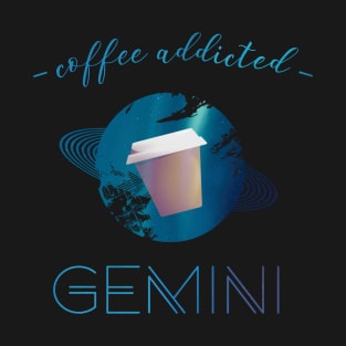 Coffee Lover Coffee Addict Gemini Horoscope Zodiac T-Shirt