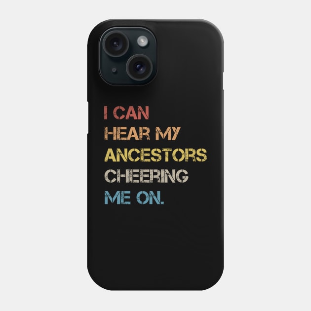 I Can Hear My Ancestors Cheering Me On Phone Case by MetalHoneyDesigns