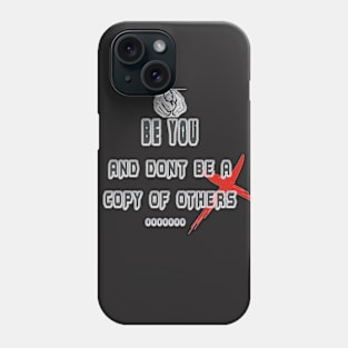 BE YOU AND DONT BE A COPY OF OTHERS Phone Case