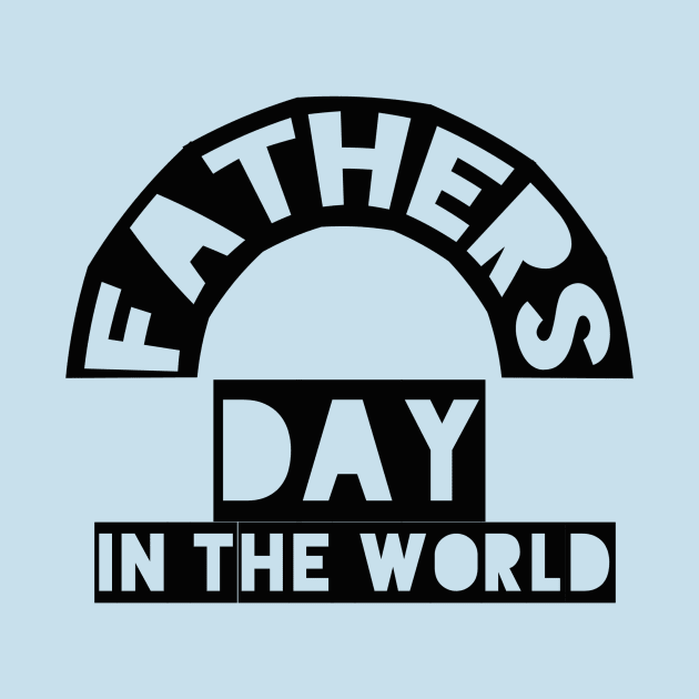 Fathers day in the world by Abdo Shop