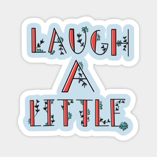 Laugh a little! Magnet