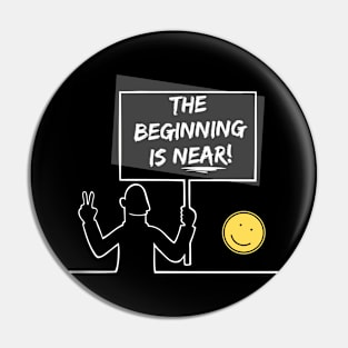 The Beginning Is Near - Light on Dark T-Shirt Pin