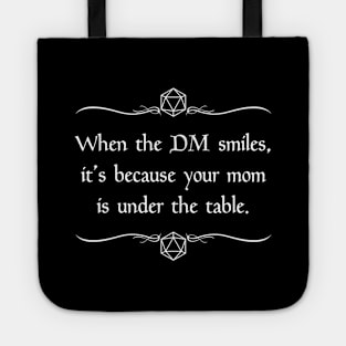 When the DM Smiles, It's Because Your Mom is Under the Table. Tote