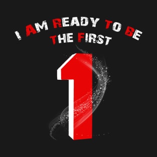 I am Ready to be The first T-Shirt