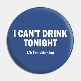 I Can't Drink Tonight Pin