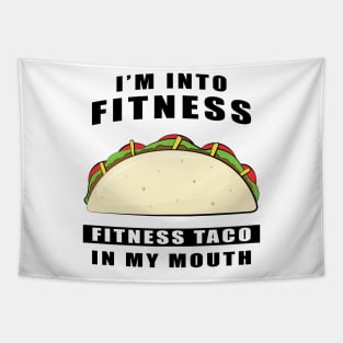 I'm Into Fitness, Fitness Taco In My Mouth - Funny Tapestry