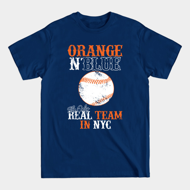 Disover Orange N Blue The Only Real Team In NYC - Baseball Gift - T-Shirt