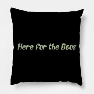 Here For the Boos Pillow