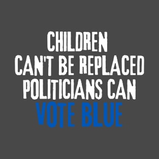 Children Can't Be Replaced Vote Blue T-Shirt