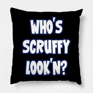 Who's Scruffy Look'n? Pillow