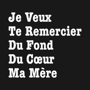 je veux te remercier du fond du cœur ma Mère T-Shirt