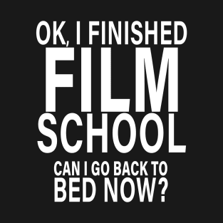 I Finished Film School Can I Go Back to Bed? T-Shirt