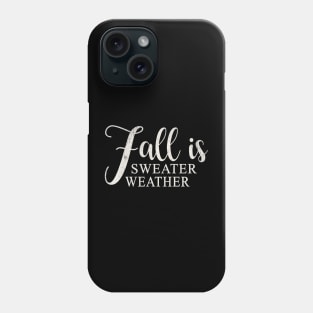 Fall is Sweater Weather Phone Case