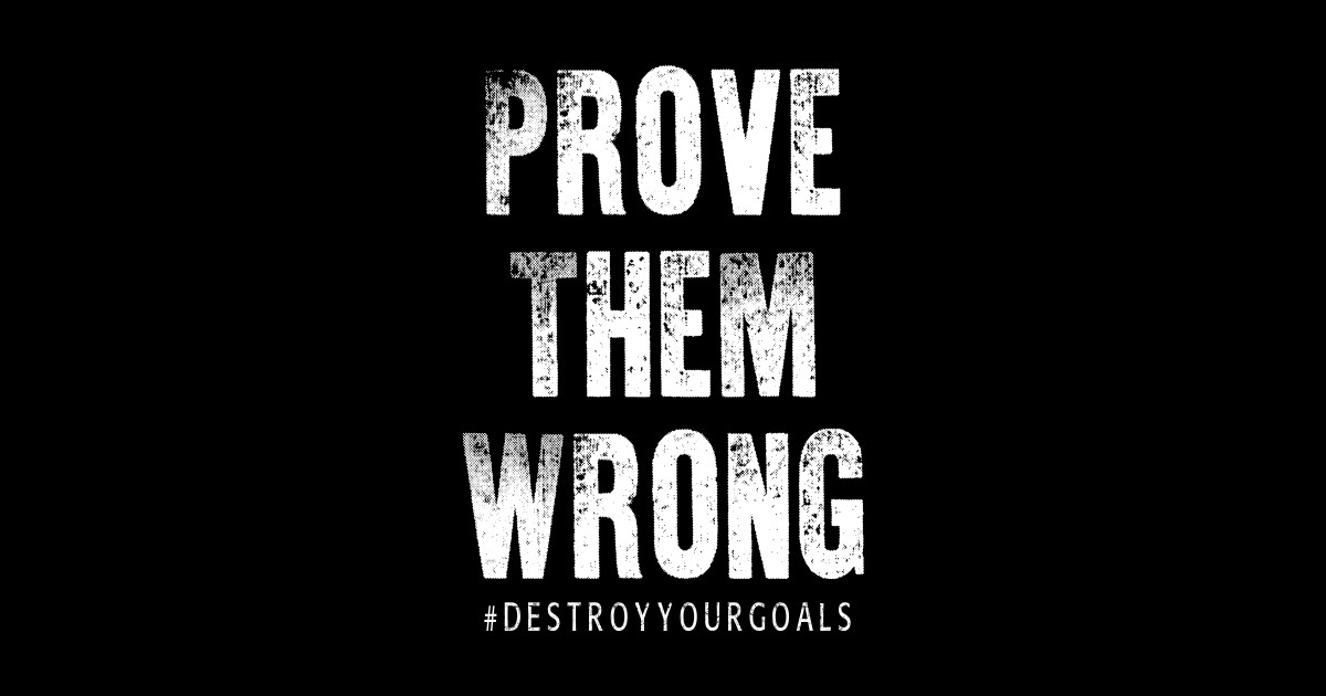 Prove Them Wrong Motivation T Shirt Teepublic 