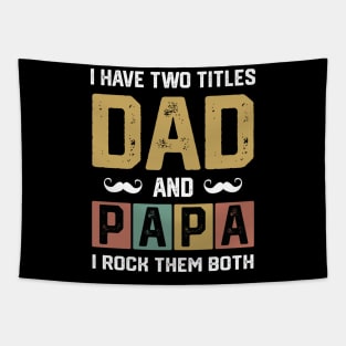 I have two titles dad and papa and i rock them both Tapestry