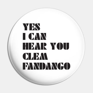 Yes I Can Hear You Clem Fandango Pin