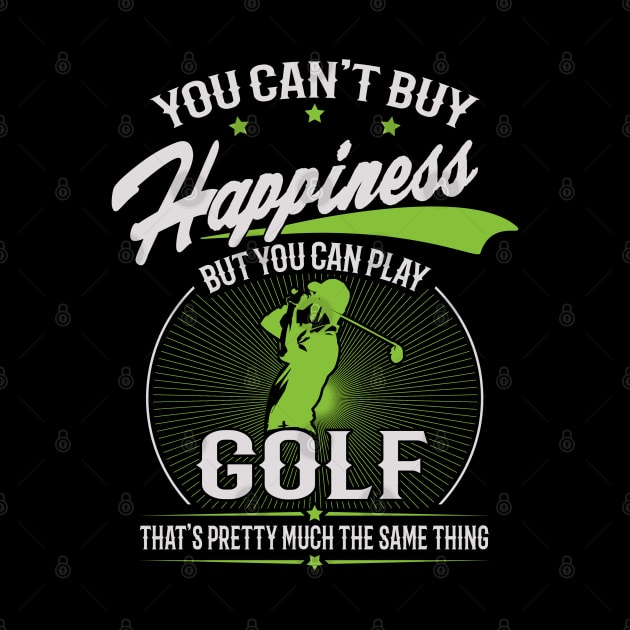 You Can't Buy Happiness But You Can Play Golf by golf365