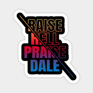 Raise Hell Praise Dale Magnet