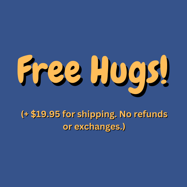 Free Hugs! Plus shipping by Acutechickendesign