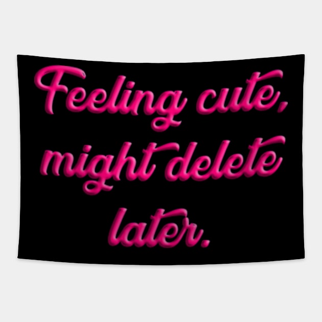 Feeling Cute, Might Delete Later Meme Tapestry by BrandyRay