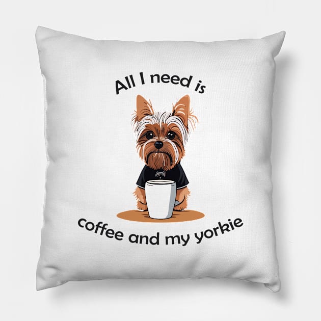 All I Need Is Coffee And My Yorkie Pillow by VT Designs