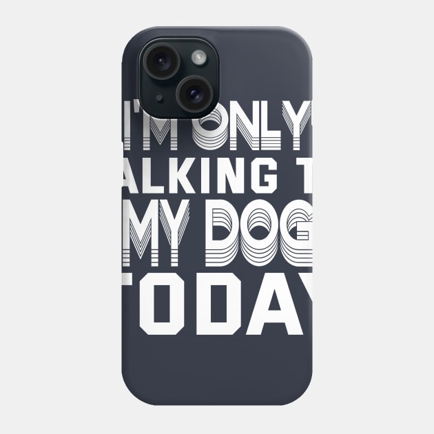 Womens Funny only talking to my dog today Edit Phone Case by Goldewin