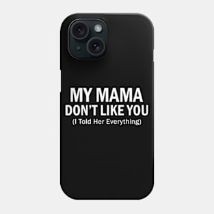 My mama don't like you Funny Phone Case