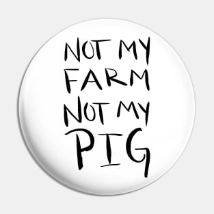 Not My Farm Not My Pig Pin