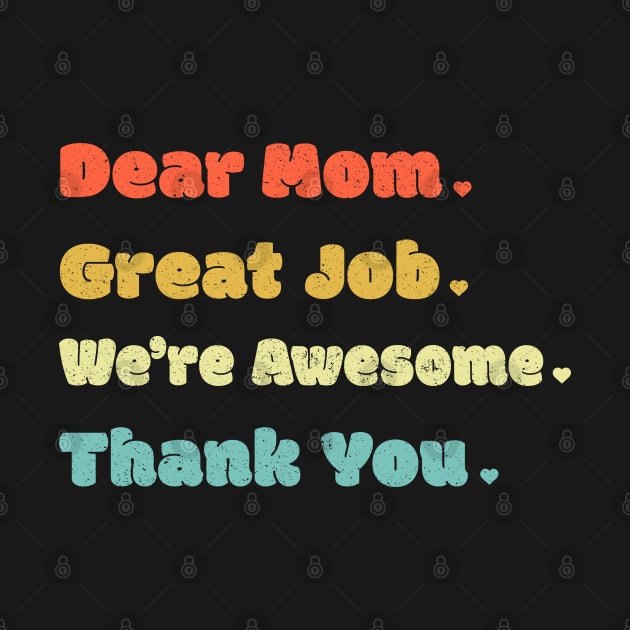 Dear Mom Great Job We‘re Awesome Mother's Day by DwiRetnoArt99