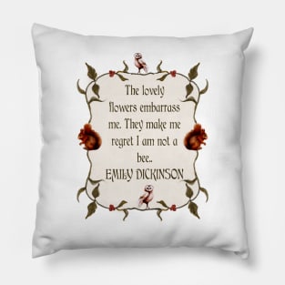 Emily Dickinson Quote The lovely flowers embarrass me. They make me regret I am not a bee EMILY DICKINSON Woodland watercolor frame Pillow