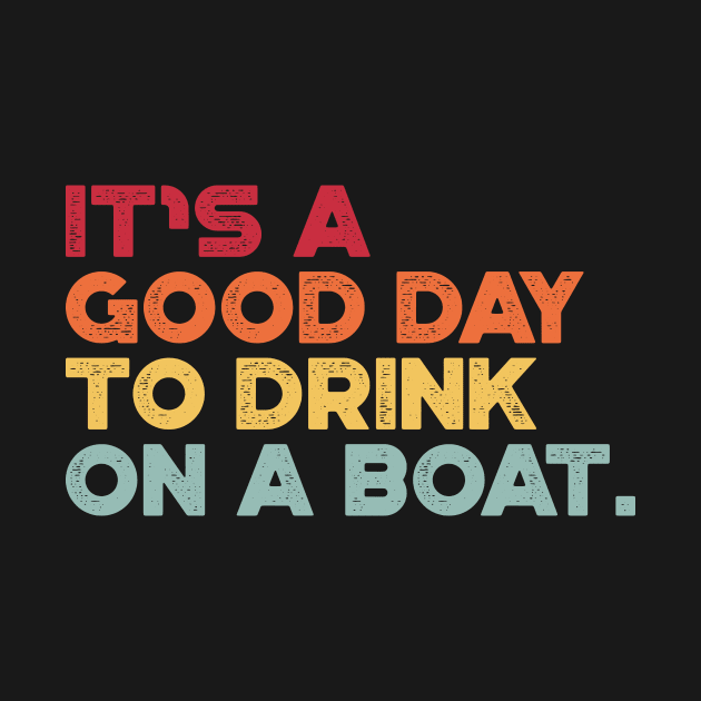 It's A Good Day To Drink On A Boat Sunset Cruise Vacation by truffela