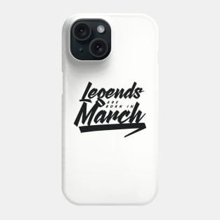 Legends are born in March Phone Case