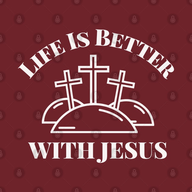 Life Is Better With Jesus by GraceFieldPrints