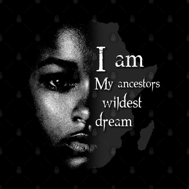 I Am My Ancestors Wildest Dream - Black History Month - Phone Case