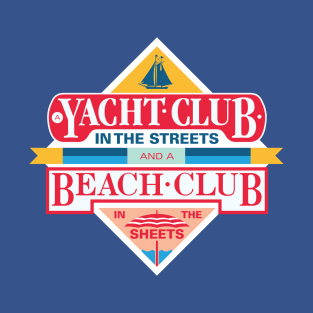 A Yacht Club in the Streets and a Beach Club in the Sheets T-Shirt