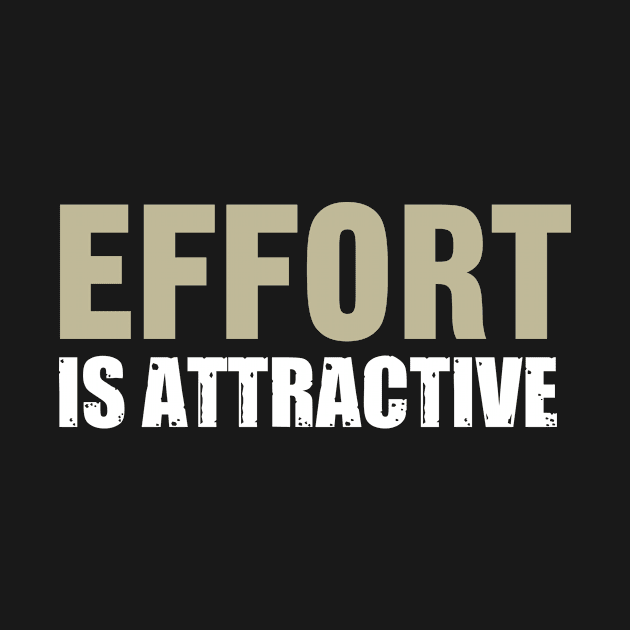 Effort is Attractive by Modawear