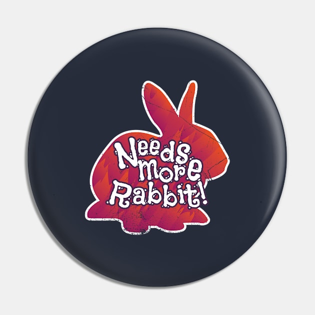 Needs More Rabbit (v1) Pin by bluerockproducts