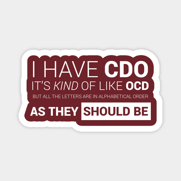 I have CDO. It's like OCD ... Magnet by Meta Nugget