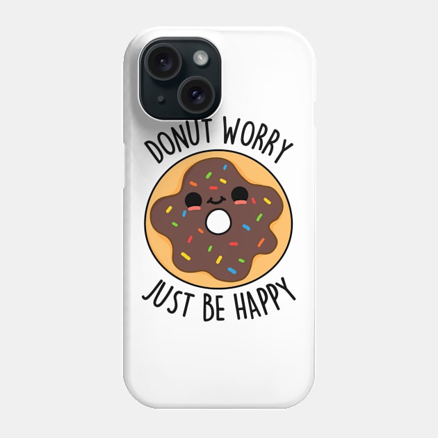 Donut Worry Just Be Happy Cute Donut Pun Phone Case by punnybone