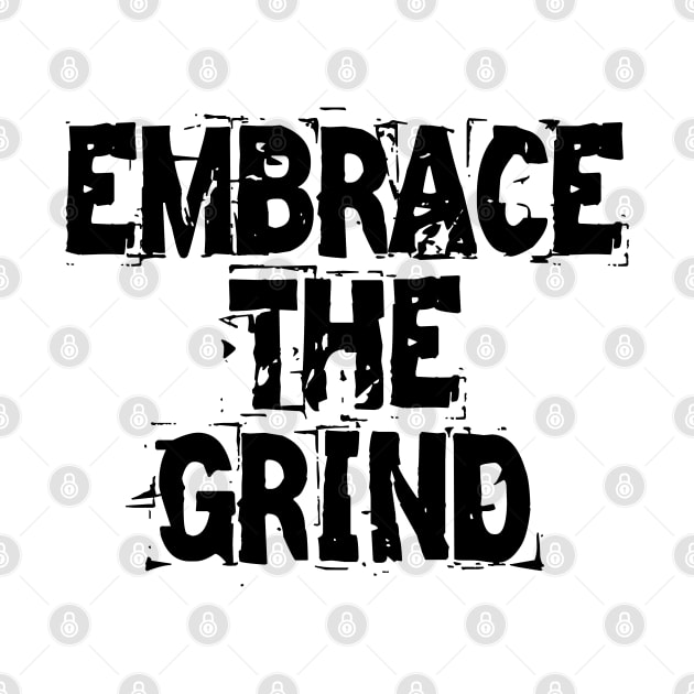 Embrace The Grind by Texevod