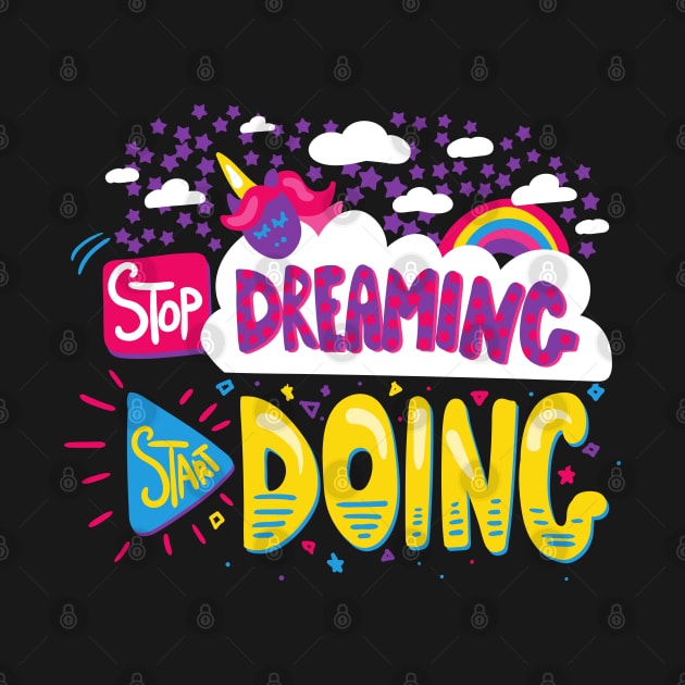 Stop Dreaming, Start Doing by Art by Ergate