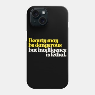 Beauty May Be Dangerous, But Intelligence Is Lethal Phone Case