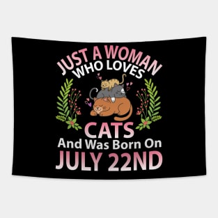 Birthday Me Nana Mom Aunt Sister Wife Daughter Just A Woman Who Loves Cats And Was Born On July 22nd Tapestry