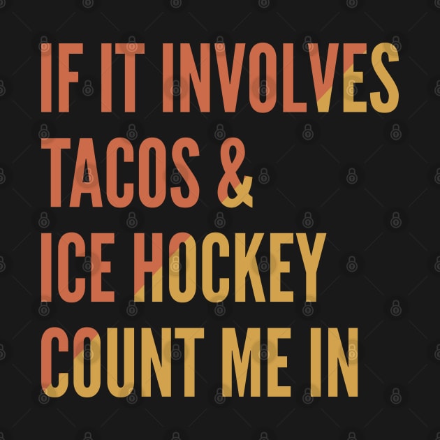 If It Involves Tacos And Ice Hockey Count Me In - Ice Hockey by Petalprints