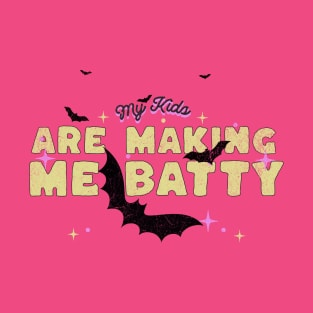 My Kids Are Making Me Batty T-Shirt