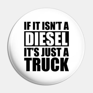 Diesel - If it isn't a diesel it's just a truck Pin